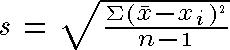 [s= the square root of (the sum of the
squares of the deviations from the mean divided by n-1)]