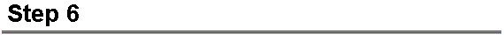  Step 6 